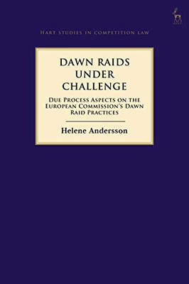 Dawn Raids Under Challenge: Due Process Aspects on the European Commission's Dawn Raid Practices (Hart Studies in Competition Law)