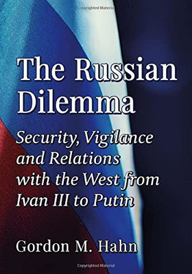 The Russian Dilemma: Security, Vigilance and Relations with the West from Ivan III to Putin