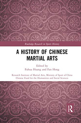 A History of Chinese Martial Arts (Routledge Research in Sports History)