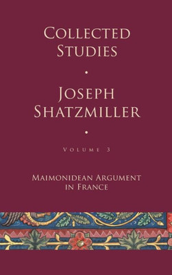 Collected Studies (Volume 3): Maimonidean Argument in France