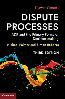 Dispute Processes: ADR and the Primary Forms of Decision-making (Law in Context)