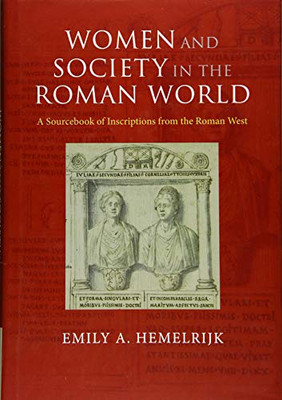 Women and Society in the Roman World: A Sourcebook of Inscriptions from the Roman West