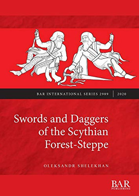 Swords and Daggers of the Scythian Forest-Steppe (2989) (BAR International)