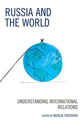 Russia and the World: Understanding International Relations (Russian, Eurasian, and Eastern European Politics)