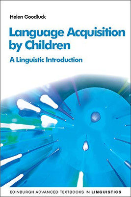 Language Acquisition by Children: A Linguistic Introduction (Edinburgh Advanced Textbooks in Linguistics)