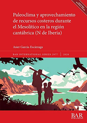 Paleoclima y aprovechamiento de recursos costeros durante el Mesolítico en la región cantábrica (N de Iberia) (2977) (BAR International) (Spanish Edition)