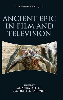 Ancient Epic in Film and Television (Screening Antiquity)