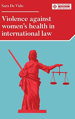 Violence against women's health in international law (Melland Schill Studies in International Law)