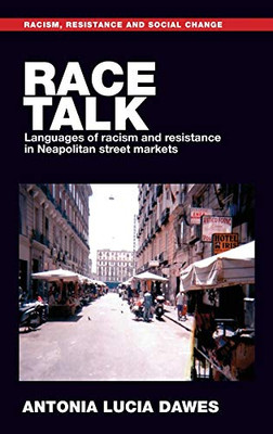 Race talk: Languages of racism and resistance in Neapolitan street markets (Racism, Resistance and Social Change)
