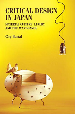 Critical design in Japan: Material culture, luxury, and the avant-garde (Studies in Design and Material Culture)