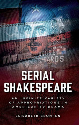 Serial Shakespeare: An infinite variety of appropriations in American TV drama (Manchester University Press)