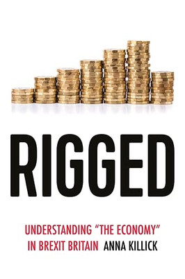 Rigged: Understanding "the economy" in Brexit Britain (Political Ethnography)