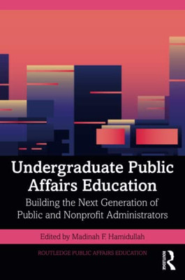 Undergraduate Public Affairs Education (Routledge Public Affairs Education)