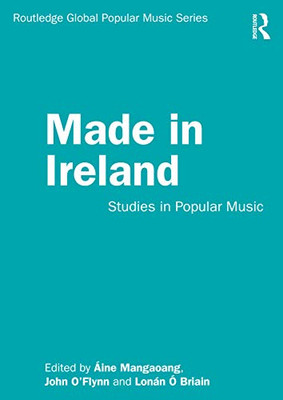 Made in Ireland (Routledge Global Popular Music Series)