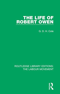 The Life of Robert Owen (Routledge Library Editions: The Labour Movement)