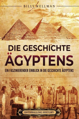 Die Geschichte Ã„gyptens: Ein faszinierender Einblick in die Geschichte Ã„gyptens