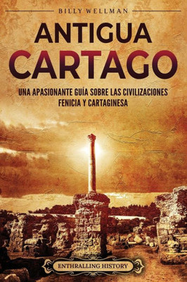 Antigua Cartago: Una apasionante guía sobre las civilizaciones fenicia y cartaginesa