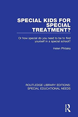 Special Kids for Special Treatment?: Or how special do you need to be to find yourself in a special school? (Routledge Library Editions: Special Educational Needs)