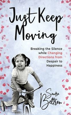 Just Keep Moving: Breaking the Silence while Changing Directions from Despair to Happiness