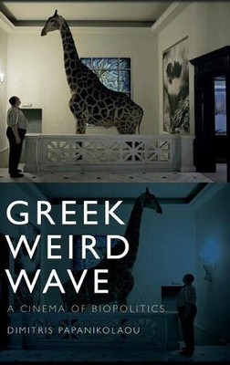Greek Weird Wave: A Cinema of Biopolitics