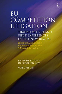 EU Competition Litigation: Transposition and First Experiences of the New Regime (Swedish Studies in European Law)