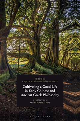 Cultivating a Good Life in Early Chinese and Ancient Greek Philosophy: Perspectives and Reverberations