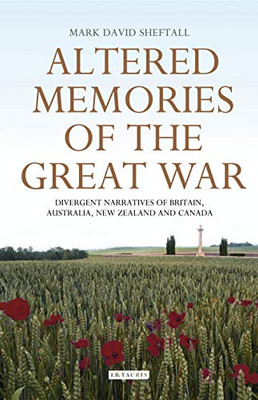 Altered Memories of the Great War: Divergent Narratives of Britain, Australia, New Zealand and Canada