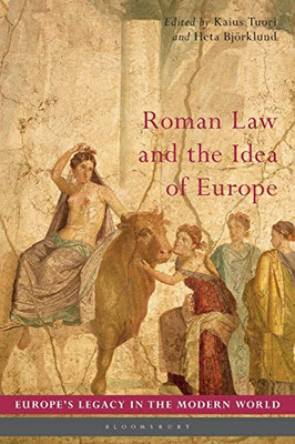 Roman Law and the Idea of Europe (Europes Legacy in the Modern World)