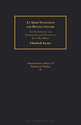 An Irish Statesman and Revolutionary: The Nationalist and Internationalist Politics of Sean MacBride (Geographers)