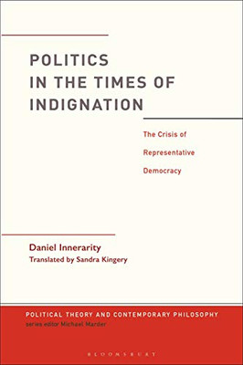 Politics in the Times of Indignation: the Crisis of Representative Democracy (Political Theory and Contemporary Philosophy)