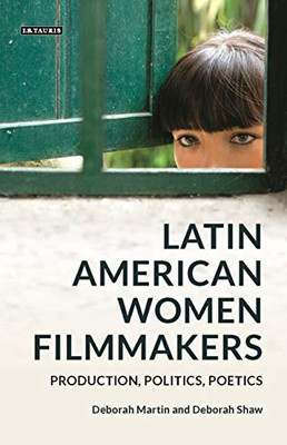 Latin American Women Filmmakers: Production, Politics, Poetics (World Cinema)