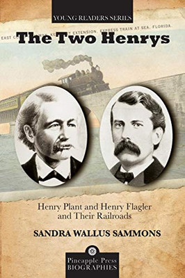 The Two Henrys: Henry Plant and Henry Flagler and Their Railroads (Pineapple Press Biography)