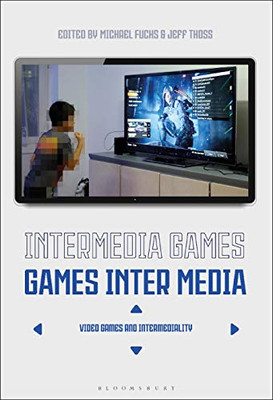 Intermedia Games?Games Inter Media: Video Games and Intermediality