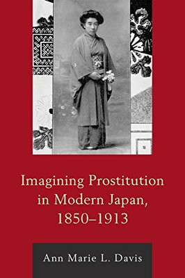Imagining Prostitution in Modern Japan, 18501913 (New Studies in Modern Japan)