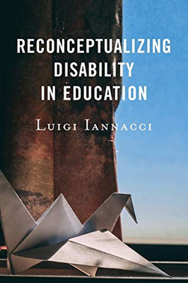 Reconceptualizing Disability in Education (Critical Issues in Disabilities and Education)