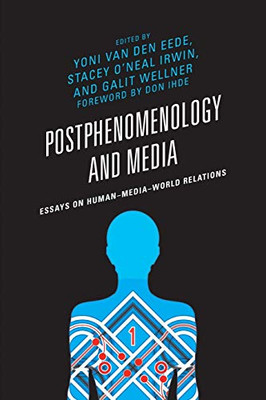 Postphenomenology and Media: Essays on HumanMediaWorld Relations (Postphenomenology and the Philosophy of Technology)