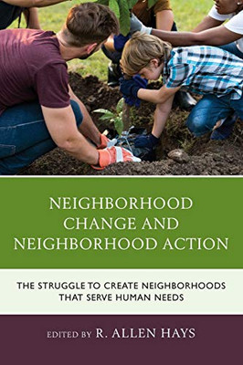 Neighborhood Change and Neighborhood Action: The Struggle to Create Neighborhoods that Serve Human Needs