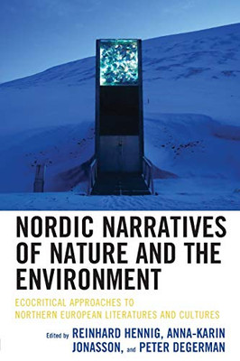 Nordic Narratives of Nature and the Environment: Ecocritical Approaches to Northern European Literatures and Cultures (Ecocritical Theory and Practice)