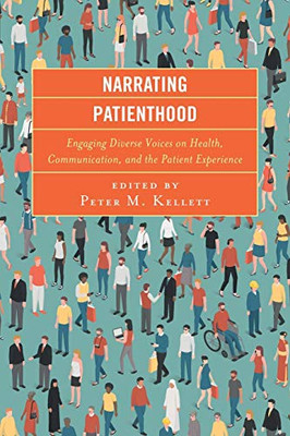 Narrating Patienthood: Engaging Diverse Voices on Health, Communication, and the Patient Experience (Lexington Studies in Health Communication)