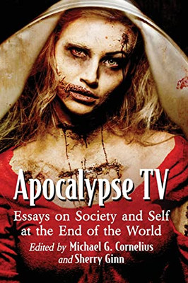 Apocalypse TV: Essays on Society and Self at the End of the World