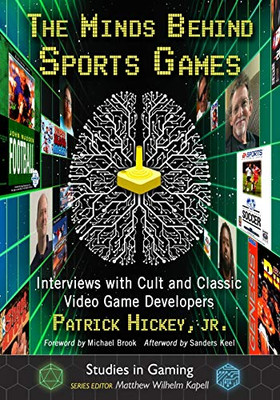 The Minds Behind Sports Games: Interviews with Cult and Classic Video Game Developers (Studies in Gaming)