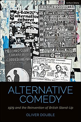 Alternative Comedy: 1979 and the Reinvention of British Stand-Up (Cultural Histories of Theatre and Performance)