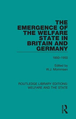 The Emergence of the Welfare State in Britain and Germany (Routledge Library Editions: Welfare and the State)