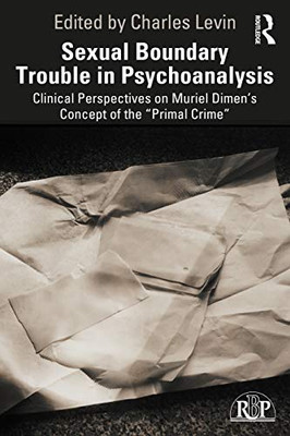 Sexual Boundary Trouble in Psychoanalysis (Relational Perspectives Book Series)