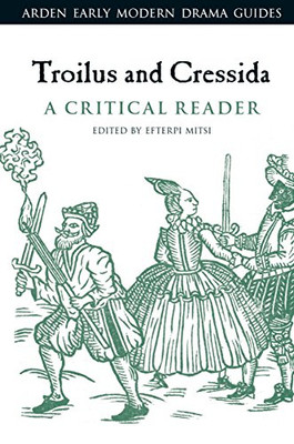 Troilus and Cressida: A Critical Reader (Arden Early Modern Drama Guides)