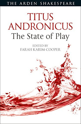 Titus Andronicus: The State of Play (Arden Shakespeare The State of Play)