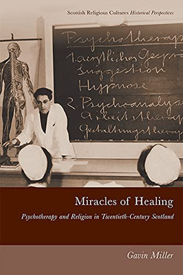 Miracles of Healing: Psychotherapy and Religion in Twentieth-Century Scotland (Scottish Religious Cultures)