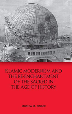 Islamic Modernism and the Re-Enchantment of the Sacred in the Age of History