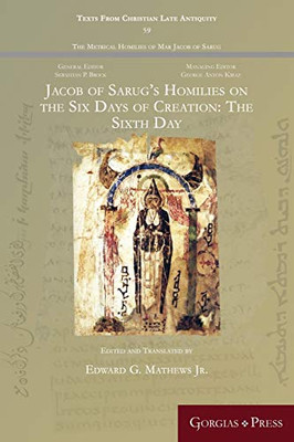 Jacob of Sarugs Homilies on the Six Days of Creation: The Sixth Day: -