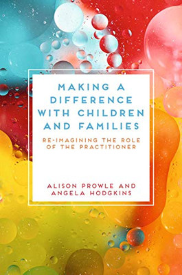 Making a Difference with Children and Families: Re-imagining the Role of the Practitioner